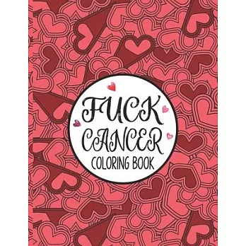 Fuck Cancer Coloring Book: A Cancer Coloring Book For Adults