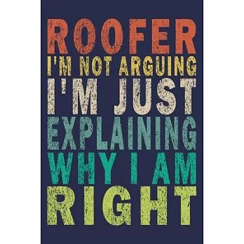 Roofer I’’m Not Arguing I’’m Just Explaining Why I Am Right: Funny Vintage Roofer Gifts Monthly Planner