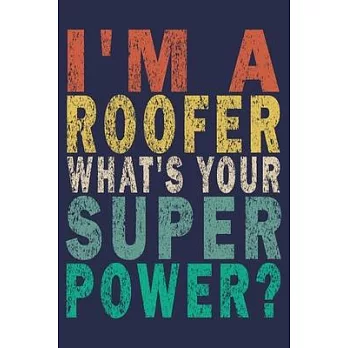 I’’m A Roofer What’’s Your Super Power?: Funny Vintage Roofer Gifts Journal