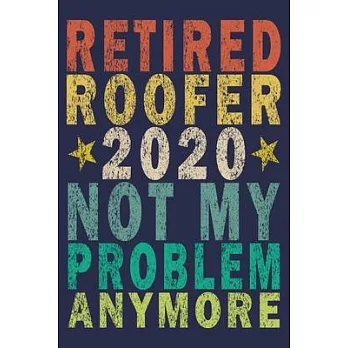 Retired Roofer 2020 Not My Problem Anymore: Funny Vintage Roofer Gifts Monthly Planner