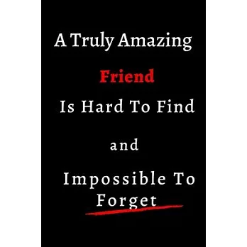 Truly Amazing Friend Is Hard To Find And Impossible To Forget: size at 6＂x9＂ 120 PAGES/lined/ White paper/matte cover/journal /birthday/joke for best