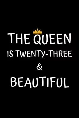 The Queen Is Twenty-three And Beautiful: Birthday Journal For Girls 23 Years Old Girls Birthday Gifts A Happy Birthday 23th Year Journal Notebook For
