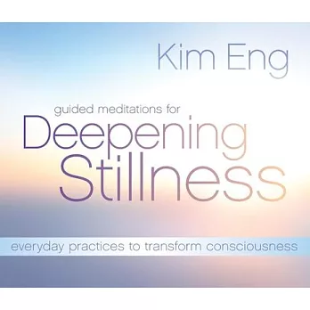 Guided Meditations for Deepening Stillness: Everyday Practices to Transform Consciousness