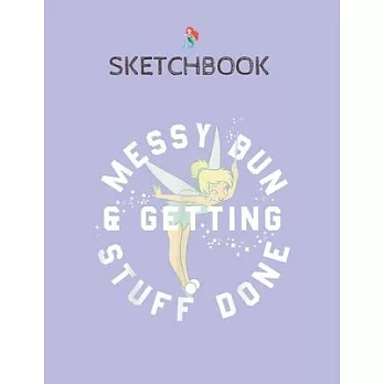SketchBook: Disney Peter Pan Tinker Bell Messy Bun Getting Stuff Done SketchBook Blank Unline Notebook for Girls Teens Kids Journa