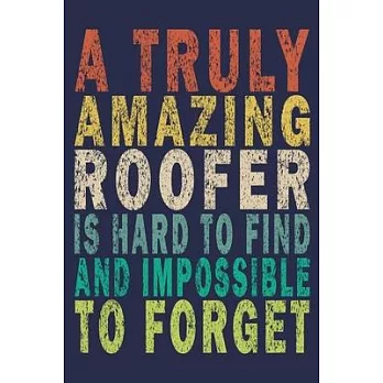 A Truly Amazing Roofer Is Hard To Find And Impossible To Forget: Funny Vintage Roofer Gifts Monthly Planner