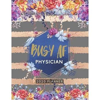 Busy AF Physician 2020 Planner: Cute Floral 2020 Weekly and Monthly Calendar Planner with Notes, Tasks, Priorities, Reminders - Unique Gift Ideas For