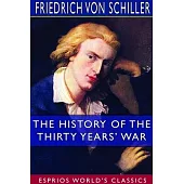 The History of the Thirty Years’’ War (Esprios Classics)