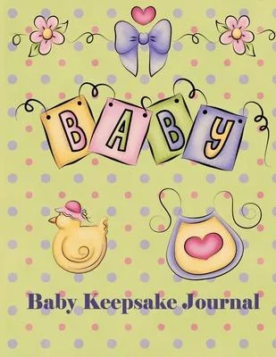 Baby Keepsake Journal: Record baby’’s firsts: Memory book of baby: baby’’s first year: Mother’’s keepsake journal: New Mom gift: Baby Shower gif