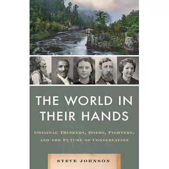 The World in Their Hands: The Original Thinkers, Doers, and Fighters, and the Next Generation of Conservation Crusaders