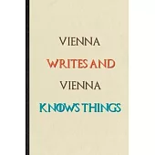 Vienna Writes And Vienna Knows Things: Novelty Blank Lined Personalized First Name Notebook/ Journal, Appreciation Gratitude Thank You Graduation Souv