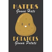 Haters Gonna Hate Potatoes Gonna Potate: Funny Journal / Vegan Notebook: Funny Vegan Notebook