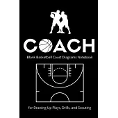 Basketball Coach Court Diagrams: Basketball coach gifts ideas - 120 Pages -(6 x 9 inches), blank basketball court diagrams Perfect for Drawing Up Play