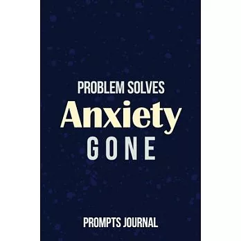 Problem Solves Anxiety Gone - Prompt Journal: Devotional Guide to Anxiety-Free Living, Help You Get Your Mind Off the Crap in Your Life, a Guide to Ov