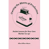 Owning the Means of Production: Pocket Lessons for Your Own Worker Co-Op!