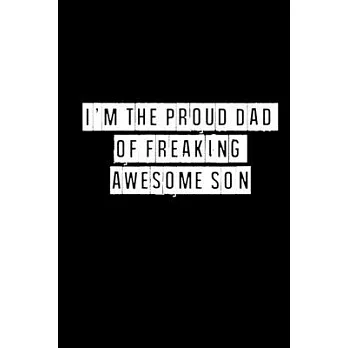 I’’m The Proud Dad of a Freaking Awesome Son - 6 x 9 Inches (Funny Perfect Gag Gift, Organizer, Notes, Goals & To Do Lists): Lined Notebook/ Journal 12