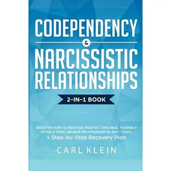 Codependency and Narcissistic Relationships: Discover How To Recover, Protect And Heal Yourself After A Toxic Abusive Relationship In Just 7 Days + St