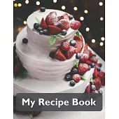 My Recipe Book: Recipe Book to Write In, Collect Your Favorite Recipes in Your Own Cookbook, 120 - Recipe Journal and Organizer, 8.5