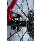 I’’d Rather Be Cycling In 2020 - Yearly Planner For Bicycle Riders: Personal Organizer For Cyclists