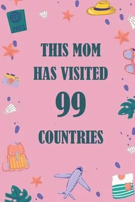 This Mom Has Visited 99 countries: A Travel Journal to organize your life and working on your goals: Passeword tracker, Gratitude journal, To do list,
