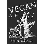Vegan As F**K! Recipe Notebook: A blank recipe book to write in. (120 Recipe Journal)