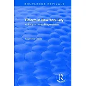 Routledge Revivals: Reform in New York City (1991): A Study of Urban Progressivism