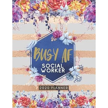 Busy AF Social Worker 2020 Planner: Cute Floral 2020 Weekly and Monthly Calendar Planner with Notes, Tasks, Priorities, Reminders - Unique Gift Ideas