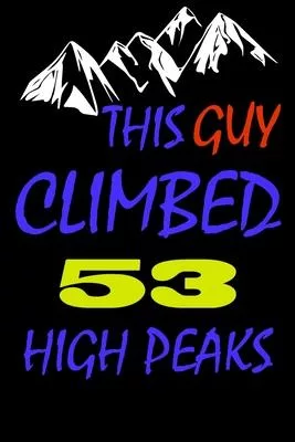 This guy climbed 53 high peaks: A Journal to organize your life and working on your goals: Passeword tracker, Gratitude journal, To do list, Flights i