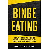Binge Eating: How to stop binge eating fast whilst still enjoying your free time