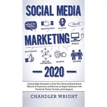 Social Media Marketing: 2020 - Cutting-Edge Strategies to Grow Your Personal Brand, Reach Millions of Customers, and Become an Expert Influenc