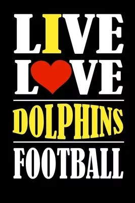 Live Love Dolphins Football: This Journal is for DOLPHINS fans and it WILL Help you to organize your life and to work on your goals: Passeword trac