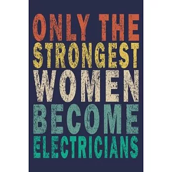 Only the Strongest Women Become Electricians: Funny Vintage Electrician Gifts Journal