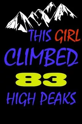 This Girl climbed 83 high peaks: A Journal to organize your life and working on your goals: Passeword tracker, Gratitude journal, To do list, Flights