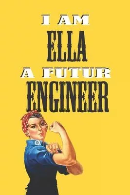 I Am Ella a Futur Engineer -Notebook: : Rosie the Riveter Believes That You Can Do It! Lined Notebook / Journal Gift, 120 Pages, 6x9, Soft Cover, Matt