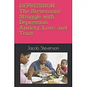 Depression: The Stevensons’’ struggle with Depression, Anxiety, Love, and Trust.: A Pastor’’s Tale of Love and Survival