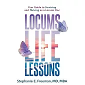 Locums Life Lessons: Your Guide to Surviving and Thriving as a Locums Doc