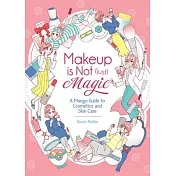 Makeup Is Not (Just) Magic: A Manga Guide to Cosmetics and Skin Care