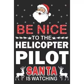 Be nice to the helicopter pilot santa is watching: Helicopter Aviator Daily planner Notebook/helicopter pilot daily planner notebook
