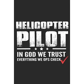 helicopter pilot in god we trust everything we ops check: Helicopter Aviator Daily planner Notebook/helicopter pilot daily planner notebook