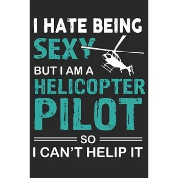 I hate being sexy but i am a helicopter pilot so i can’’t help it: Helicopter Aviator Daily planner Notebook/helicopter pilot daily planner notebook