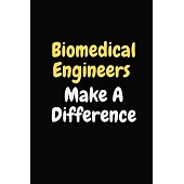 Biomedical Engineers Make A Difference: Biomedical Engineer Notebook, Gifts for Engineers and Engineering Students