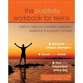 The Positivity Workbook for Teens: Skills to Help You Increase Optimism, Resilience, and a Growth Mindset