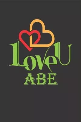 I Love You Abe: Fill In The Blank Book To Show Love And Appreciation To Abe For Abe’’s Birthday Or Valentine’’s Day To Write Reasons Why