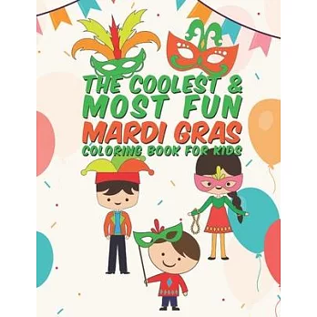 The Coolest & Most Fun Mardi Gras Coloring Book For Kids: 25 Fun Designs For Boys And Girls - Perfect For Young Children Preschool Elementary Toddlers
