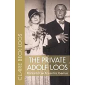 The Private Adolf Loos: Portrait of an Eccentric Genius