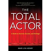 The Total Actor: A Guide to Survival, Success, and Heritage