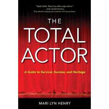 The Total Actor: A Guide to Survival, Success, and Heritage