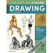 The Art of Figure Drawing for Beginners: Learn to Use Basic Shapes and Drawing Mannequins to Render the Human Form