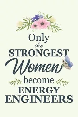 Only The Strongest Women Become Energy Engineers: Notebook - Diary - Composition - 6x9 - 120 Pages - Cream Paper - Blank Lined Journal Gifts For Energ