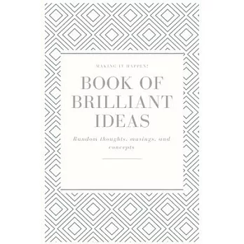 Making It Happen! Book Of Brilliant Ideas Random Thoughts, Musings, And Concepts Notebook