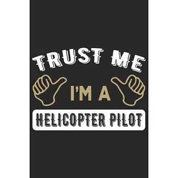 Trust me i am a helicopter pilot: Helicopter Aviator Daily planner Notebook/helicopter pilot daily planner notebook